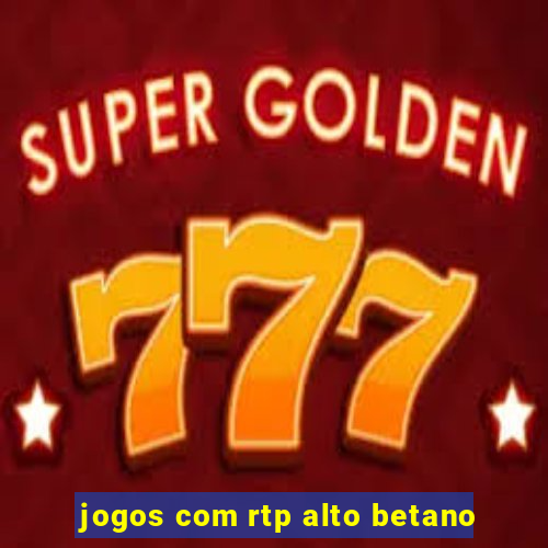 jogos com rtp alto betano